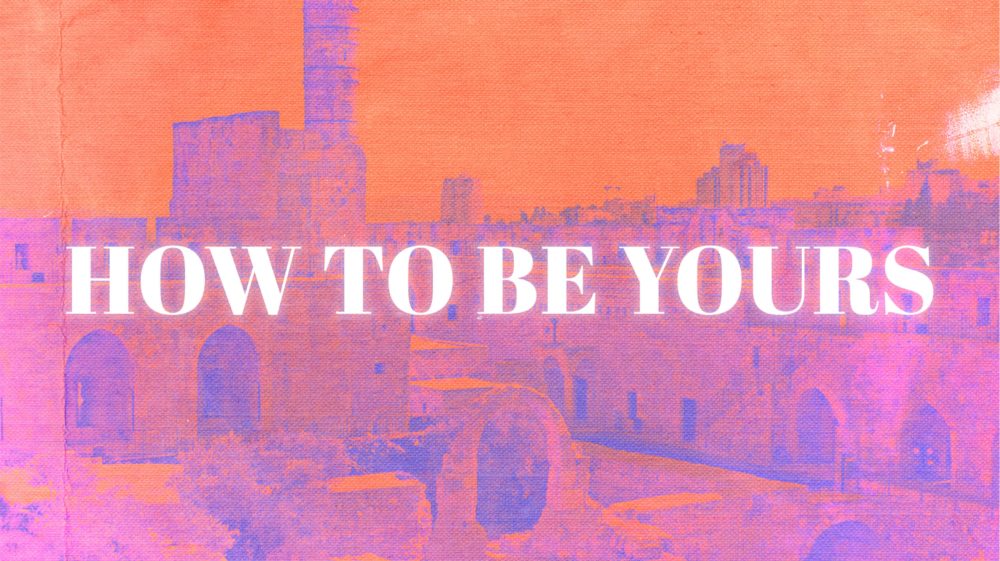 How To Be Yours