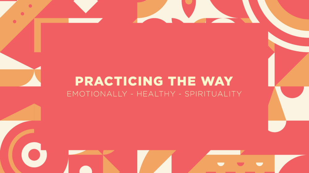 Practicing The Way: Emotionally Healthy Spirituality