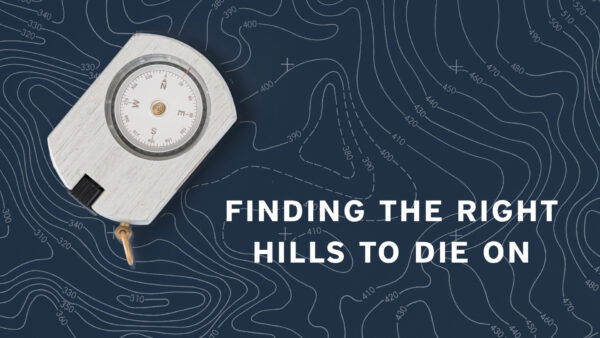 Finding the Right Hills to Die On